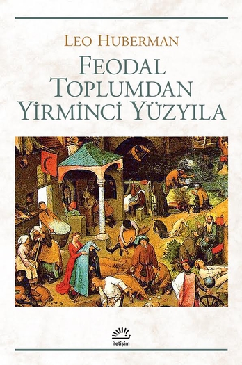 FEODAL TOPLUMDAN YİRMİNCİ YÜZYILA LEO HUBERMAN