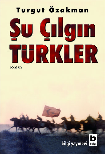 TURGUT ÖZAKMAN ŞU ÇILGIN TÜRKLER